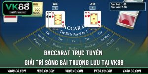 Baccarat Trực Tuyến | Giải Trí Sòng Bài Thượng Lưu Tại VK88