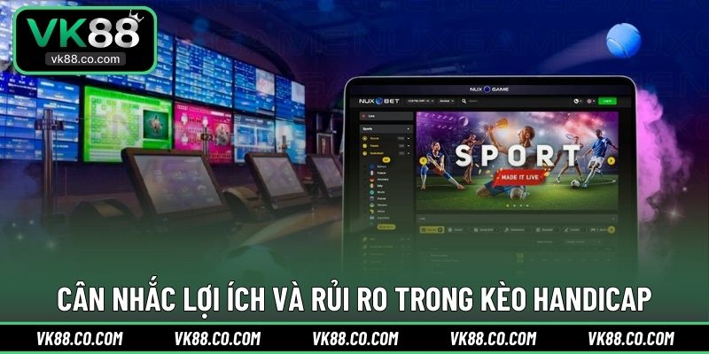 Cân nhắc lợi ích và rủi ro trong kèo Handicap