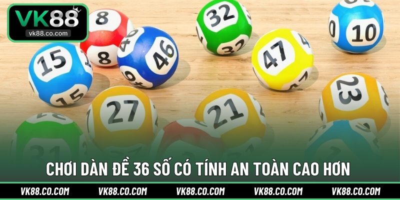 Chơi dàn đề 36 số có tính an toàn cao hơn 
