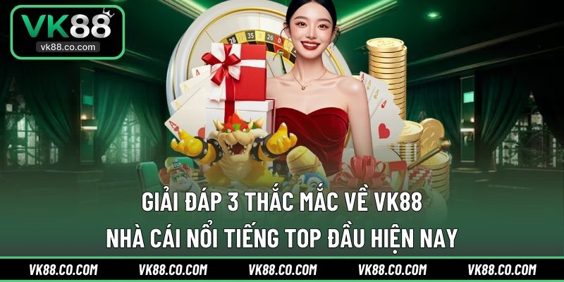 FAQs VK88 cập nhật liên tục các câu hỏi phổ biến