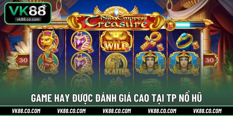 Game hay được đánh giá cao tại TP Nổ Hũ