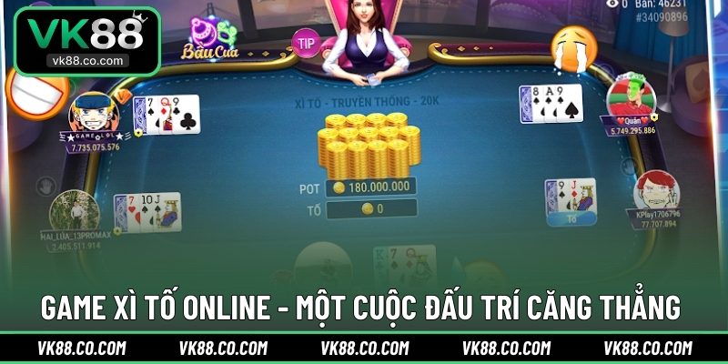Game Xì Tố online - Một cuộc đấu trí căng thẳng 