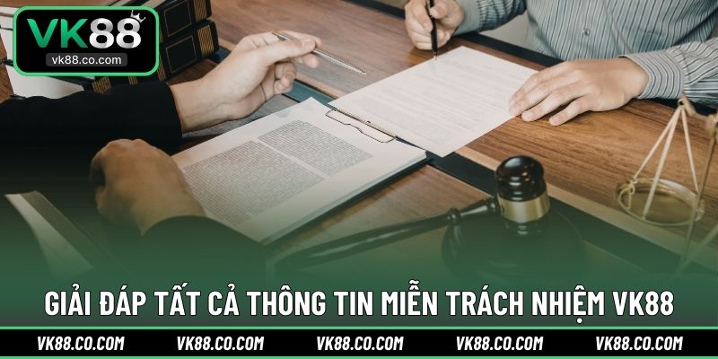 Giải đáp tất cả thông tin miễn trách nhiệm VK88
