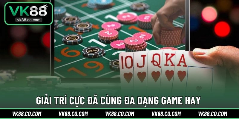 Giải trí cực đã cùng đa dạng game hay 