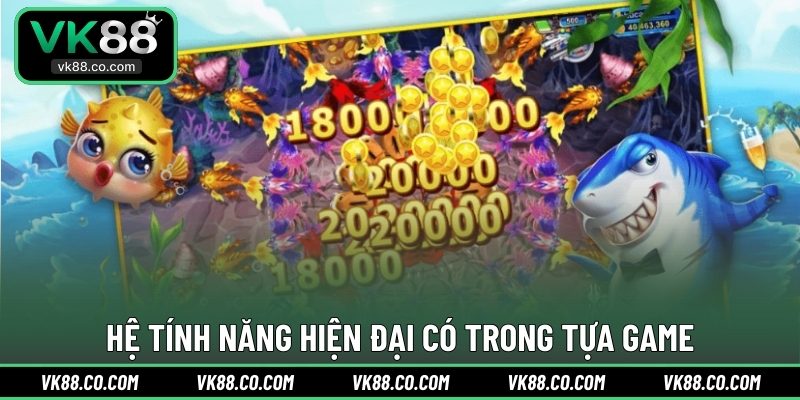 Hệ tính năng hiện đại có trong tựa game