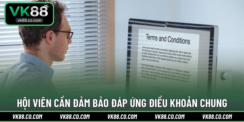 Hội viên cần đảm bảo đáp ứng điều khoản chung