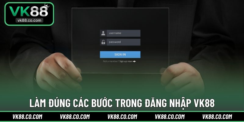 Làm đúng các bước trong đăng nhập VK88
