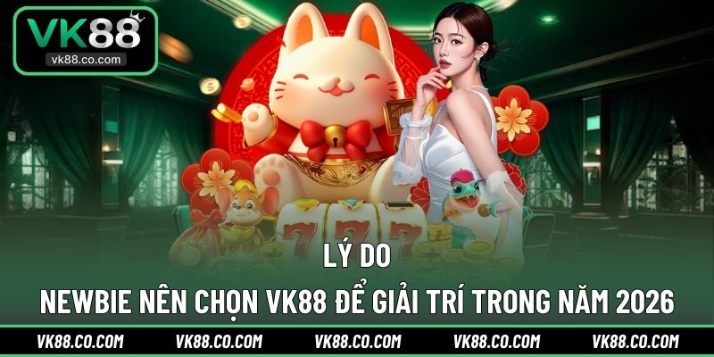 Một số lợi thế làm nên tên tuổi lớn của nhà cái VK88