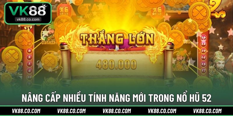 Nâng cấp nhiều tính năng mới trong Nổ Hũ 52