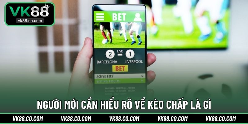 Người mới cần hiểu rõ về Kèo Chấp là gì