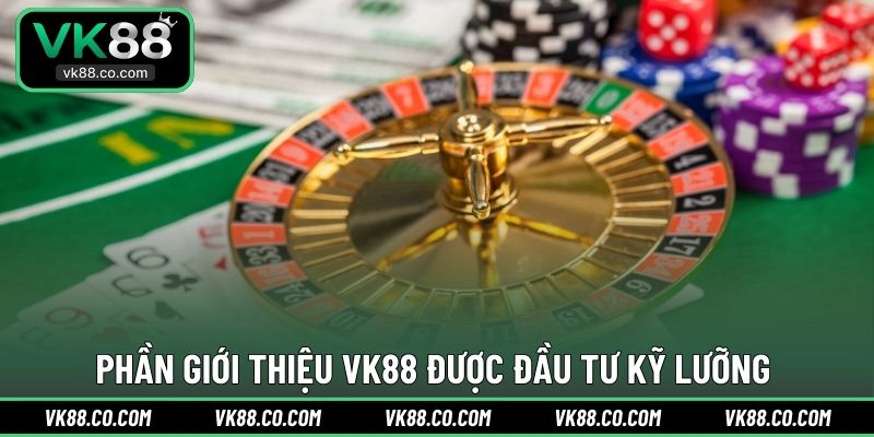 Phần giới thiệu VK88 được đầu tư kỹ lưỡng 