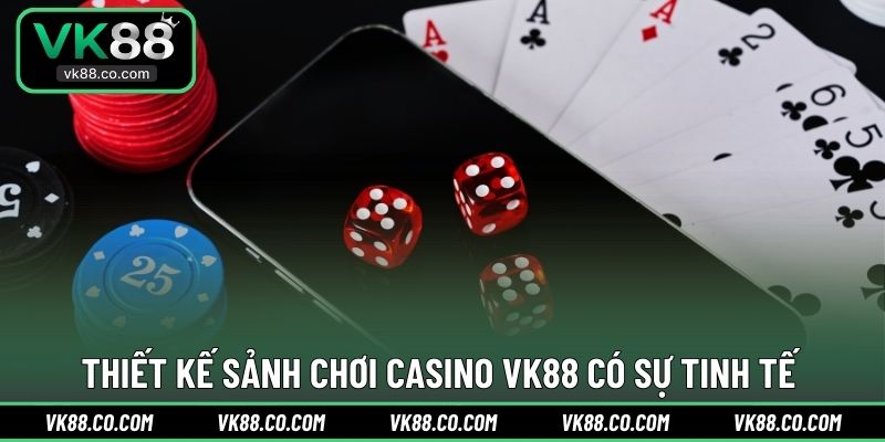 Thiết kế sảnh chơi Casino VK88 có sự tinh tế 
