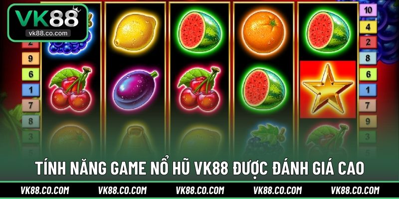 Tính năng game Nổ Hũ VK88 được đánh giá cao