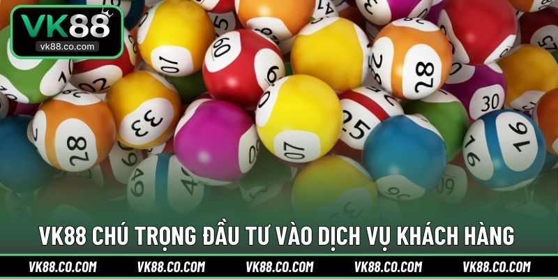 VK88 chú trọng đầu tư vào dịch vụ khách hàng 