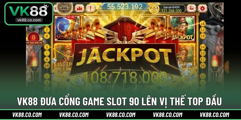 VK88 đưa cổng game Slot 90 lên vị thế TOP đầu 