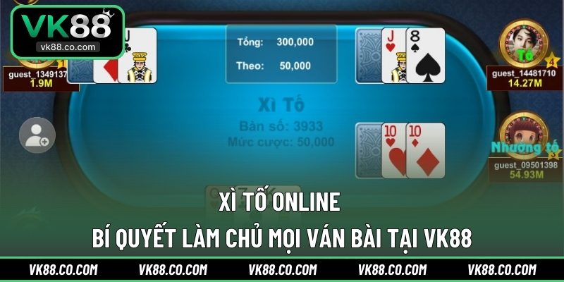 Xì Tố Online | Bí Quyết Làm Chủ Mọi Ván Bài Tại VK88
